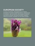 European Society: Alcohol In Europe, Demographics Of Europe, Economy Of Europe, European People, Immigration To Europe, Lgbt In Europe di Source Wikipedia edito da Books Llc, Wiki Series