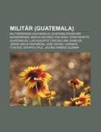 Militär (Guatemala) di Quelle Wikipedia edito da Books LLC, Reference Series