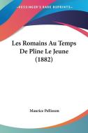 Les Romains Au Temps de Pline Le Jeune (1882) di Maurice Pellisson edito da Kessinger Publishing