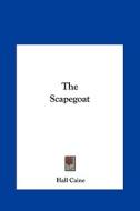 The Scapegoat the Scapegoat di Hall Caine edito da Kessinger Publishing