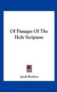 Of Passages of the Holy Scripture di Jacob Boehme edito da Kessinger Publishing