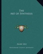 The Art of Synthesis di Alan Leo edito da Kessinger Publishing