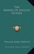 The Makers of English Fiction di William James Dawson edito da Kessinger Publishing