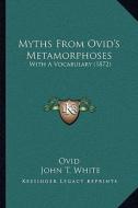 Myths from Ovid's Metamorphoses: With a Vocabulary (1872) di Ovid edito da Kessinger Publishing