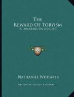 The Reward of Toryism: A Discourse on Judges 5:23 (1813) di Nathan Whitaker edito da Kessinger Publishing
