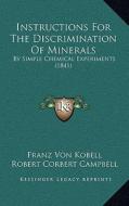 Instructions for the Discrimination of Minerals: By Simple Chemical Experiments (1841) di Franz Von Kobell edito da Kessinger Publishing