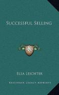Successful Selling di Elsa Leichter edito da Kessinger Publishing