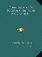 Commentatio de Pollicis Ossis Primi Natura (1884) di Hermann Welcker edito da Kessinger Publishing