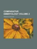 Comparative Embryology Volume 2 di Francis M. Balfour edito da Rarebooksclub.com