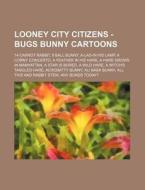 Looney City Citizens - Bugs Bunny Cartoo di Source Wikia edito da Books LLC, Wiki Series