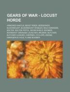 Gears of War - Locust Horde: Armored Kantus, Beast Rider, Berserker, Bloodmount, Bloodmount Stables, Bolo Grenade, Bolter, Boltok Pistol, Boom Shie di Source Wikia edito da Books LLC, Wiki Series