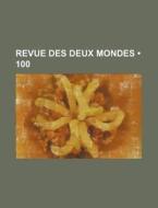Revue Des Deux Mondes 100 di Livres Groupe edito da General Books