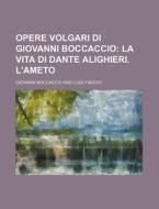 Opere Volgari Di Giovanni Boccaccio (15); La Vita Di Dante Alighieri. L'ameto di Giovanni Boccaccio edito da General Books Llc