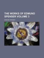The Works of Edmund Spenser Volume 3 di Edmund Spenser edito da Rarebooksclub.com