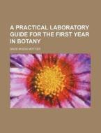 A Practical Laboratory Guide for the First Year in Botany di David Myers Mottier edito da Rarebooksclub.com
