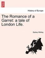 The Romance of a Garret: a tale of London Life. Vol. II. di Sydney Whiting edito da British Library, Historical Print Editions