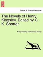 The Novels of Henry Kingsley. Edited by C. K. Shorter. New edition. di Henry Kingsley, Clement King Shorter edito da British Library, Historical Print Editions