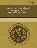 Modular, Semantics-based Composition Of Biosimulation Models. di Maxwell Lewis Neal edito da Proquest, Umi Dissertation Publishing