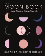 The Moon Book: Lunar Magic to Change Your Life di Sarah Faith Gottesdiener edito da ST MARTINS PR