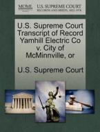 U.s. Supreme Court Transcript Of Record Yamhill Electric Co V. City Of Mcminnville, Or edito da Gale, U.s. Supreme Court Records