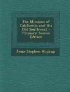 Missions of California and the Old Southwest di Jesse Stephen Hildrup edito da Nabu Press