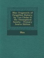 Man: Fragments of Forgotten History, by Two Chelas in the Theosophical Society di Man edito da Nabu Press