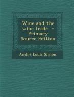 Wine and the Wine Trade di Andre Louis Simon edito da Nabu Press