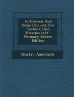 Anthracen Und Seine Derivate Fur Tecknik Und Wissenschaft di Gustav Auerbach edito da Nabu Press