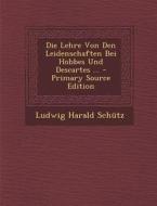 Die Lehre Von Den Leidenschaften Bei Hobbes Und Descartes ... di Ludwig Harald Schutz edito da Nabu Press