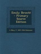 Emily Bronte di A. Mary F. Robinson edito da Nabu Press