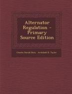Alternator Regulation - Primary Source Edition di Charles Harold Butz edito da Nabu Press