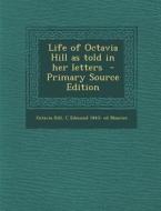 Life of Octavia Hill as Told in Her Letters di Octavia Hill, C. Edmund 1843- Ed Maurice edito da Nabu Press