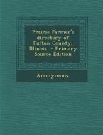 Prairie Farmer's Directory of Fulton County, Illinois di Anonymous edito da Nabu Press