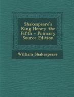 Shakespeare's King Henry the Fifth - Primary Source Edition di William Shakespeare edito da Nabu Press