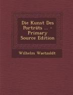 Die Kunst Des Portrats ... di Wilhelm Waetzoldt edito da Nabu Press