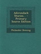 Adirondack Stories... - Primary Source Edition di Philander Deming edito da Nabu Press