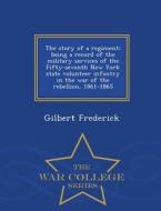 The Story Of A Regiment di Gilbert Frederick edito da War College Series