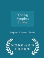 Young People's Pride - Scholar's Choice Edition di Stephen Vincent Benet edito da Scholar's Choice