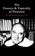 The Essence & Topicality of Thomism di O. P. Réginald Garrigou-Lagrange edito da Lulu.com