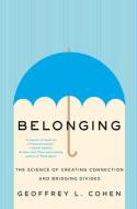 Belonging: The Science of Creating Connection and Bridging Divides di Geoffrey L. Cohen edito da W W NORTON & CO