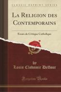 La Religion Des Contemporains di Louis Clodomir Delfour edito da Forgotten Books