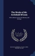 The Works Of Mr. Archibald M'lean di Archibald MacLean, Sir William Jones edito da Sagwan Press