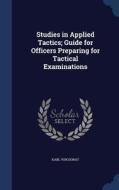 Studies In Applied Tactics; Guide For Officers Preparing For Tactical Examinations di Karl Von Donat edito da Sagwan Press