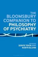 The Bloomsbury Companion to Philosophy of Psychiatry edito da BLOOMSBURY ACADEMIC
