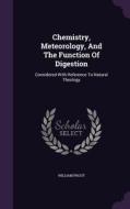 Chemistry, Meteorology, And The Function Of Digestion di William Prout edito da Palala Press