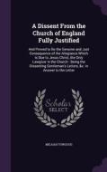 A Dissent From The Church Of England Fully Justified di Micaiah Towgood edito da Palala Press