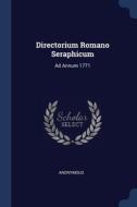 Directorium Romano Seraphicum: Ad Annum di ANONYMOUS edito da Lightning Source Uk Ltd