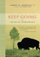 Keep Going: The Art of Perseverance di Joseph M. Marshall edito da STERLING PUB