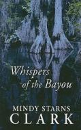Whispers of the Bayou di Mindy Starns Clark edito da Thorndike Press