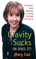 Gravity Sucks Or Does It? di Mary Cox edito da 1st Book Library